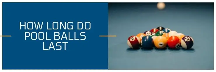 How long do pool balls last